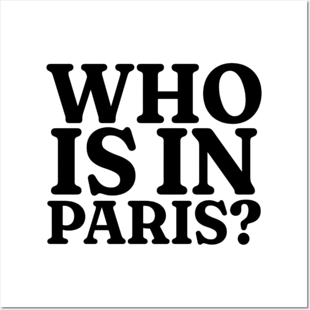 WHO'S IN PARIS Shirt, Funny Meme Shirt, Funny Y2K Shirt, Oddly Specific Shirt, Sarcastic Saying Shirt, Dank Meme Shirt, Parody Shirt Wall Art by L3GENDS